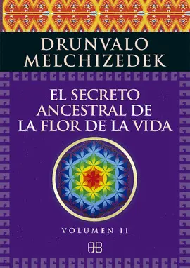 EL SECRETO ANCESTRAL DE LA FLOR DE LA VIDA. VOLUMEN 2