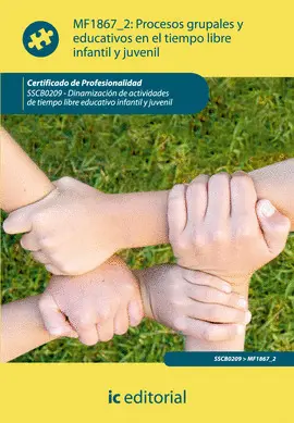 MF1867_2 PROCESOS GRUPALES Y EDUCATIVOS EN EL TIEMPO LIBRE INFANTIL Y JUVENIL. SSCB0209 -