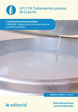 UF 1179 TRATAMIENTOS PREVIOS DE LA LECHE. INAE0209 - ELABORACIÓN DE LECHES DE CONSUMO Y UF 1179 TRATAMIENTOS PREVIOS DE LA LECHE. INAE0209 - ELABORACIÓN DE LECHES DE CONSUMO Y