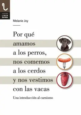 POR QUE AMAMOS A LOS PERROS, NOS COMEMOS A LOS CERDOS Y NOS VESTIMOS CON LAS VACAS