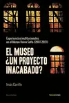 EL MUSEO ¿UN PROYECTO INACABADO? EL MUSEO ¿UN PROYECTO INACABADO?