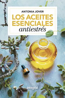 LOS ACEITES ESENCIALES ANTIESTRESS LOS ACEITES ESENCIALES ANTIESTRESS