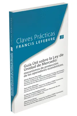 CLAVES PRÁCTICAS GUÍA ÚTIL SOBRE LA LEY DE UNIDAD DE MERCADO: CLAVES PRÁCTICAS GUÍA ÚTIL SOBRE LA LEY DE UNIDAD DE MERCADO: