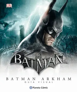 BATMAN UNIVERSO ARKHAM - GUÍA VISUAL DEFINITIVA BATMAN UNIVERSO ARKHAM - GUÍA VISUAL DEFINITIVA
