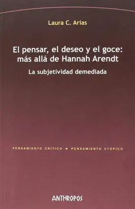 EL PENSAR, EL DESEO Y EL GOCE: MÁS ALLÁ DE HANNAH ARENDT