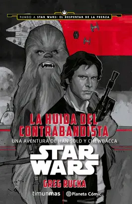 STAR WARS: LA HUIDA DEL CONTRABANDISTA. UNA AVENTURA DE HAN SOLO Y CHEWBACCA.