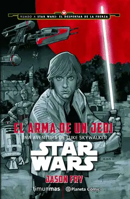 STAR WARS: EL ARMA DE UN JEDI. UNA AVENTURA DE LUKE SKYWALKER.