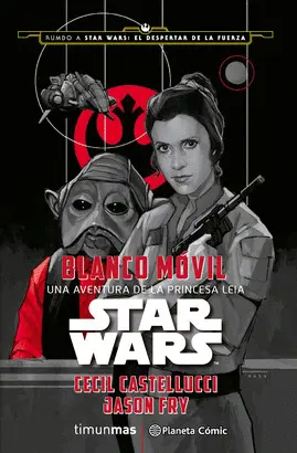 STAR WARS: BLANCO MÓVIL. UNA AVENTURA DE LA PRINCESA LEIA.