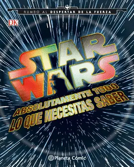STAR WARS. ABSOLUTAMENTE  TODO LO QUE NECESITAS SABER.