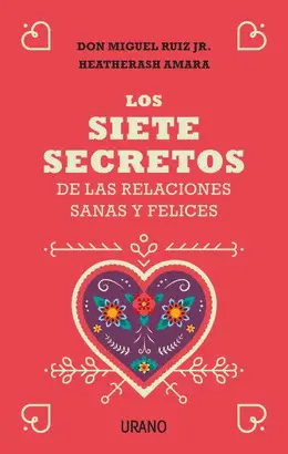 LOS SIETE SECRETOS DE LAS RELACIONES SANAS Y FELICES