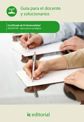 GUÍA PARA EL DOCENTE Y SOLUCIONARIOS AGRICULTURA ECOLÓGICA. AGAU0108