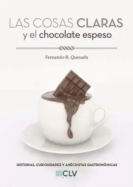 LAS COSAS CLARAS Y EL CHOCOLATE ESPESO LAS COSAS CLARAS Y EL CHOCOLATE ESPESO