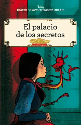 DIARIO DE AVENTURAS DE MULÁN. EL PALACIO DE LOS SECRETOS DIARIO DE AVENTURAS DE MULÁN. EL PALACIO DE LOS SECRETOS