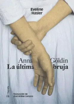 ANNA GÖLDIN. LA ULTIMA BRUJA