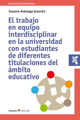 TRABAJO EN EQUIPO INTERDISCIPLINAR EN LA UNIVERSIDAD, EL TRABAJO EN EQUIPO INTERDISCIPLINAR EN LA UNIVERSIDAD, EL
