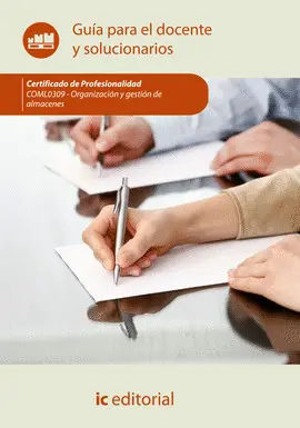 ORGANIZACIÓN Y GESTIÓN DE ALMACENES. COML0309 - GUÍA PARA EL DOCENTE Y SOLUCIONARIOS ORGANIZACIÓN Y GESTIÓN DE ALMACENES. COML0309 - GUÍA PARA EL DOCENTE Y SOLUCIONARIOS