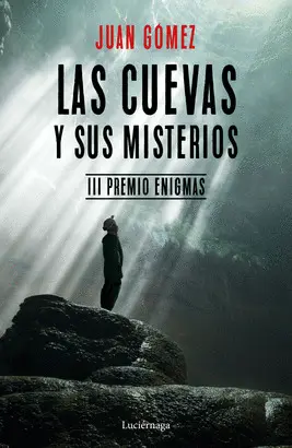 LAS CUEVAS Y SUS MISTERIOS LAS CUEVAS Y SUS MISTERIOS