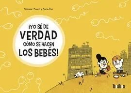 ¡YO SÉ DE VERDAD CÓMO SE HACEN LOS BEBÉS! ¡YO SÉ DE VERDAD CÓMO SE HACEN LOS BEBÉS!