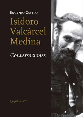 ISIDORO VALCÁRCEL MEDINA. CONVERSACIONES ISIDORO VALCÁRCEL MEDINA. CONVERSACIONES