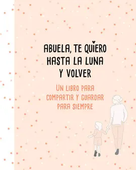 ABUELA, TE QUIERO HASTA LA LUNA Y VOLVER
