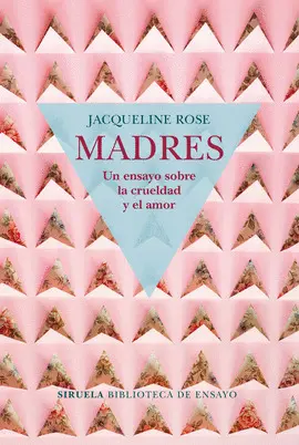 MADRES. UN ENSAYO SOBRE LA CRUELDAD Y EL AMOR