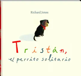 TRISTÁN, EL PERRITO SOLITARIO TRISTÁN, EL PERRITO SOLITARIO