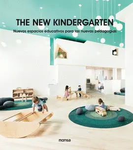 THE NEW KINDERGARTEN. NUEVOS ESPACIOS EDUCATIVOS PARA LAS NUEVAS THE NEW KINDERGARTEN. NUEVOS ESPACIOS EDUCATIVOS PARA LAS NUEVAS