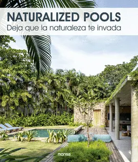 NATURALIZED POOLS. DEJA QUE LA NATURALEZA TE INVADA NATURALIZED POOLS. DEJA QUE LA NATURALEZA TE INVADA