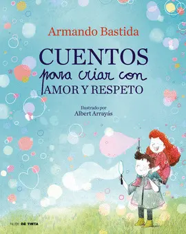 CUENTOS PARA CRIAR CON AMOR Y RESPETO CUENTOS PARA CRIAR CON AMOR Y RESPETO