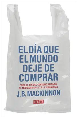EL DÍA QUE EL MUNDO DEJE DE COMPRAR EL DÍA QUE EL MUNDO DEJE DE COMPRAR