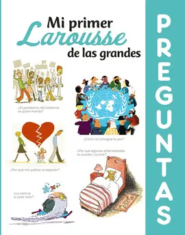 MI PRIMER LAROUSSE DE LAS GRANDES PREGUNTAS MI PRIMER LAROUSSE DE LAS GRANDES PREGUNTAS