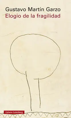 ELOGIO DE LA FRAGILIDAD ELOGIO DE LA FRAGILIDAD