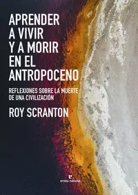 APRENDER A VIVIR Y A MORIR EN EL ANTROPOCENO APRENDER A VIVIR Y A MORIR EN EL ANTROPOCENO