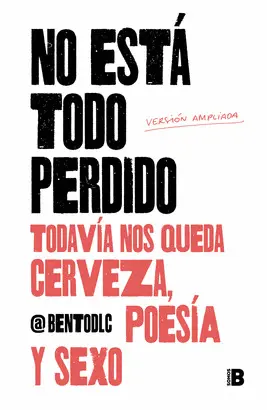 NO ESTÁ TODO PERDIDO; TODAVIA NOS QUEDA CERVEZA, POESIA Y SEXO