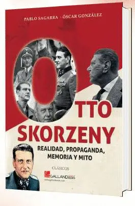 OTTO SKORZENY REALIDAD PROPAGANDA MEMORI