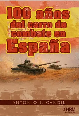 100 AÑOS DEL CARRO DE COMBATE EN ESPAÑA. 100 AÑOS DEL CARRO DE COMBATE EN ESPAÑA.