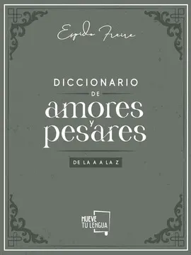 DICCIONARIO DE AMORES Y PESARES DE LA A A LA Z.
