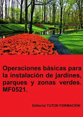 VCF OPERACIONES BÁSICAS PARA LA INSTALACIÓN DE JARDINES, PARQUES Y ZONAS VERDES. MF0521.