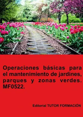 VCF OPERACIONES BÁSICAS PARA EL MANTENIMIENTO DE JARDINES, PARQUES Y ZONAS VERDES. MF0522.