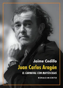 JUAN CARLOS ARAGÓN: EL CARNAVAL CON MAYÚSCULAS JUAN CARLOS ARAGÓN: EL CARNAVAL CON MAYÚSCULAS
