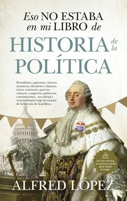 ESO NO ESTABA EN MI LIBRO DE HISTORIA DE LA POLITICA ESO NO ESTABA EN MI LIBRO DE HISTORIA DE LA POLITICA
