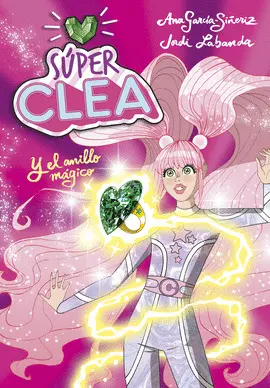 SÚPER CLEA Y EL ANILLO MÁGICO (SÚPER CLEA 1)