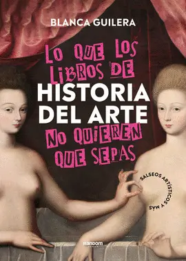 LO QUE LOS LIBROS DE HISTORIA DEL ARTE NO QUIEREN QUE SEPAS LO QUE LOS LIBROS DE HISTORIA DEL ARTE NO QUIEREN QUE SEPAS