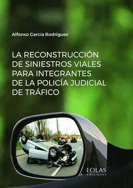 LA RECONSTRUCCIÓN DE SINIESTROS VIALES PARA INTEGRANTES DE LA POLICÍA JUDICIAL DE TRÁFICO