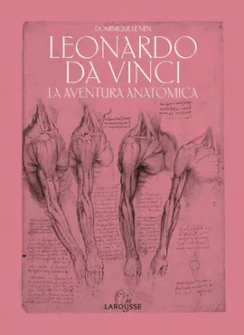 LEONARDO DA VINCI. LA AVENTURA ANATÓMICA LEONARDO DA VINCI. LA AVENTURA ANATÓMICA