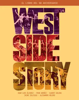 WEST SIDE STORY. EL LIBRO DEL 60 ANIVERSARIO WEST SIDE STORY. EL LIBRO DEL 60 ANIVERSARIO
