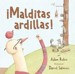 ¡MALDITAS ARDILLAS! ¡MALDITAS ARDILLAS!