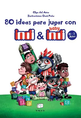80 IDEAS PARA JUGAR CON INDI Y BABY INDI 0-3 AÑOS