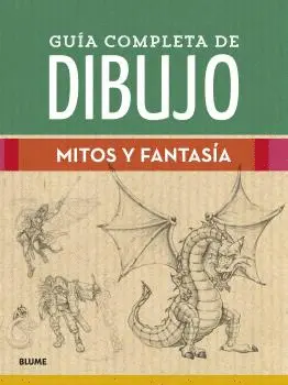 GUÍA COMPLETA DE DIBUJO. MITOS Y FANTASÍA GUÍA COMPLETA DE DIBUJO. MITOS Y FANTASÍA