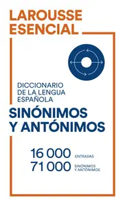 DICCIONARIO ESENCIAL DE SINONIMOS Y ANTONIMOS DICCIONARIO ESENCIAL DE SINONIMOS Y ANTONIMOS